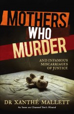 Mothers Who Murder by: Dr Xanthe Mallett ISBN10: 0857983806