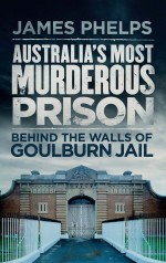 Australia's Most Murderous Prison by: James Phelps ISBN10: 0857987518