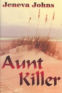 Aunt Killer by: Jeneva Johns ISBN10: 0971130701