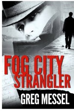 Fog City Strangler by: Greg Messel ISBN10: 0985485965