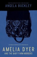 Amelia Dyer and the Baby Farm Murders by: Angela Buckley ISBN10: 0993564003