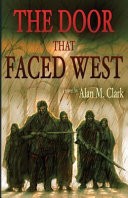 The Door That Faced West by: Alan M. Clark ISBN10: 0998846678