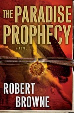 The Paradise Prophecy by: Robert Browne ISBN10: 1101543256
