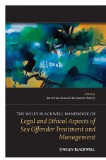 The Wiley-Blackwell Handbook of Legal and Ethical Aspects of Sex Offender Treatment and Management by: Karen Harrison ISBN10: 1118314921