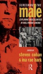 Screening the Male by: Steve Cohan ISBN10: 1134900090