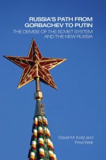 Russia's Path from Gorbachev to Putin by: David Kotz ISBN10: 1135992061