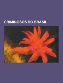 Criminosos Do Brasil by: Fonte Wikipedia ISBN10: 1230744452