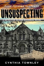 Unsuspecting: A Detective Oliver Rousseau Novel by: Cynthia Townley ISBN10: 130143504x