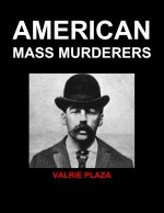 American Mass Murderers by: Valrie Plaza ISBN10: 1312961406