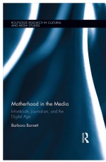 Motherhood in the Media by: Barbara Barnett ISBN10: 1317496787