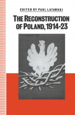 The Reconstruction of Poland, 1914-23 by: Paul Latawski ISBN10: 1349221856