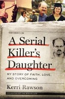 A Serial Killer's Daughter by: Kerri Rawson ISBN10: 1400201756
