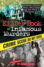 The Killer Book of Infamous Murders by: Tom Philbin ISBN10: 1402237464