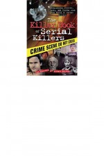 The Killer Book of Serial Killers by: Tom Philbin ISBN10: 1402241623