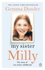 My Sister Milly by: Gemma Dowler ISBN10: 1405927569