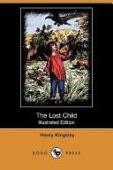 The Lost Child by: Henry Kingsley ISBN10: 1406577243
