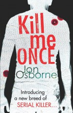 Kill Me Once by: Jon Osborne ISBN10: 1409038491