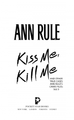 Kiss Me, Kill Me by: Ann Rule ISBN10: 1416500030