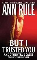 But I Trusted You by: Ann Rule ISBN10: 141654223x
