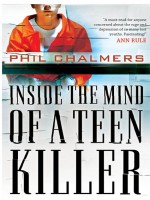 Inside the Mind of a Teen Killer by: Phil Chalmers ISBN10: 1418575658