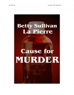 Cause for Murder by: Betty Sullivan Lapierre ISBN10: 1419607065