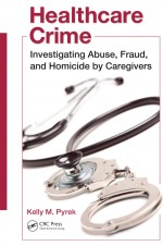 Healthcare Crime by: Kelly M. Pyrek ISBN10: 1439820341