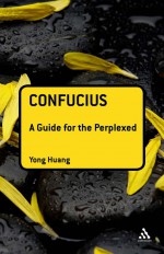 Confucius: A Guide for the Perplexed by: Yong Huang ISBN10: 1441196536