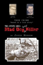 Tri-State Area Mad Dog Killer by: Joyce Hudson ISBN10: 1450047513