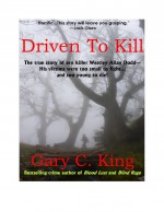 Driven To Kill by: Gary C. King ISBN10: 1452454507