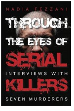 Through the Eyes of Serial Killers by: Nadia Fezzani ISBN10: 1459724690