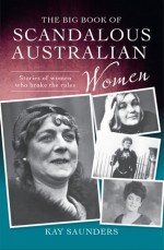The Big Book of Scandalous Australian Women by: Kay Saunders ISBN10: 1460700937