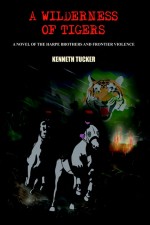 A WILDERNESS of TIGERS by: KENNETH TUCKER ISBN10: 146345869x