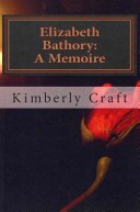 Elizabeth Bathory - A Memoire by: Kimberly Craft ISBN10: 1463678479