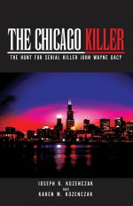 The Chicago Killer by: Joseph R. Kozenczak & Karen M. Kozencz ISBN10: 1465332529