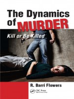 The Dynamics of Murder by: R. Barri Flowers ISBN10: 1466588756