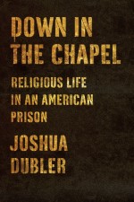 Down in the Chapel by: Joshua Dubler ISBN10: 146683711x