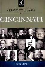 Legendary Locals of Cincinnati, Ohio by: Kevin Grace ISBN10: 1467100021