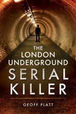 The London Underground Serial Killer by: Geoff Platt ISBN10: 1473858305
