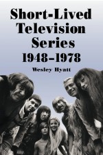 Short-Lived Television Series, 1948-1978 by: Wesley Hyatt ISBN10: 1476605157