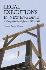Legal Executions in New England by: Daniel Allen Hearn ISBN10: 1476608539