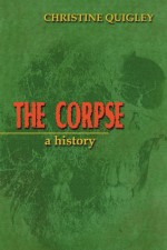 The Corpse by: Christine Quigley ISBN10: 147661377x