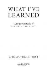 What I've Learned by: Christopher T. Heist ISBN10: 1478742488