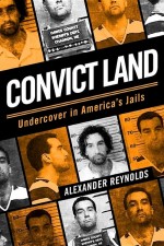 Convict Land: Undercover in America's Jails by: Reynolds Alexander ISBN10: 1483524973