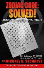 Zodiac Code: Solved! Confession of the Zodiac Killer by: Michael D. Sechrest ISBN10: 1483597865