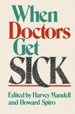 When Doctors Get Sick by: H.N. Mandell ISBN10: 1489920013