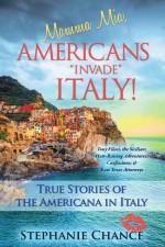 Mamma Mia, Americans Invade Italy! by: Stephanie Chance ISBN10: 1490836969