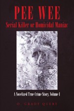 PEE WEE Serial Killer or Homicidal Maniac by: O. Grady Query ISBN10: 1491865490