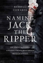 Naming Jack the Ripper by: Russell Edwards ISBN10: 1493014072