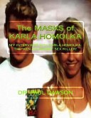 The Masks of Karla Homolka by: Paul Dawson ISBN10: 149939330x