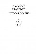 Backseat Tragedies : Hot Car Deaths by: RJ Parker ISBN10: 1500504831